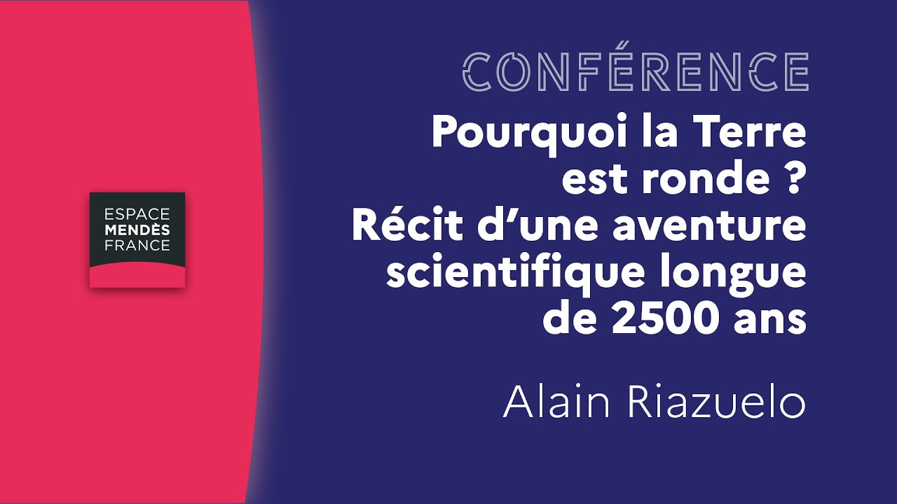 Pourquoi la Terre est ronde ? Récit d’une aventure scientifique longue de 2500 ans - Alain Riazuelo