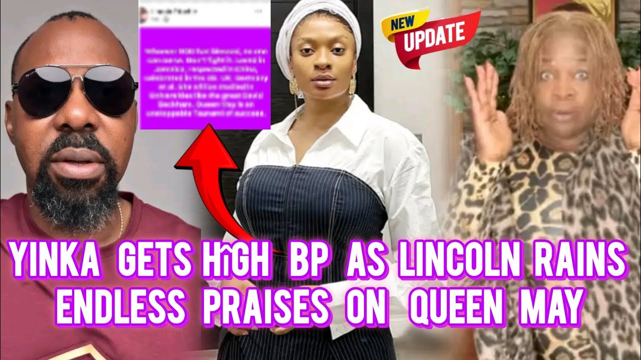 Yinka's BP on a 1øø As Lincoln rain praises on Queen May - This is painful 