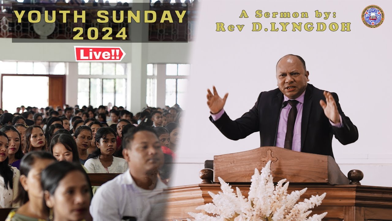YOUTH SUNDAY 2024 || A SERMON BY Rev. D LYNGDOH