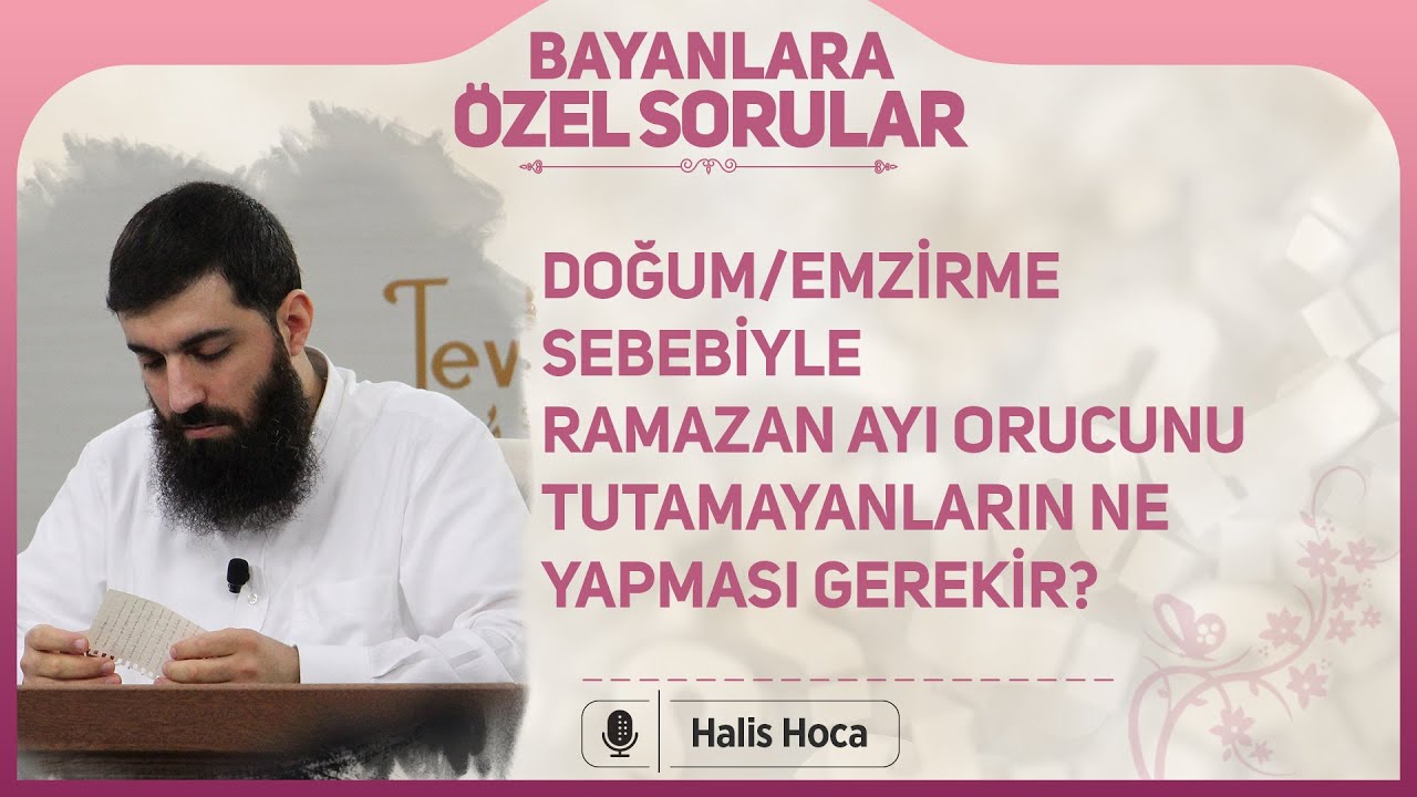 Doğum/Emzirme sebebiyle Ramazan ayı orucunu tutamayanlar ne yapması gerekir? Halis Bayancuk Hoca
