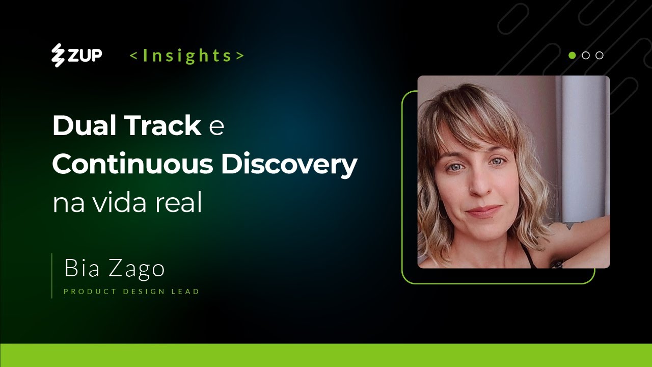 Dual Track e Continuous Discovery na vida real com Bia Zago | ⚡ Zup Insights 🚀