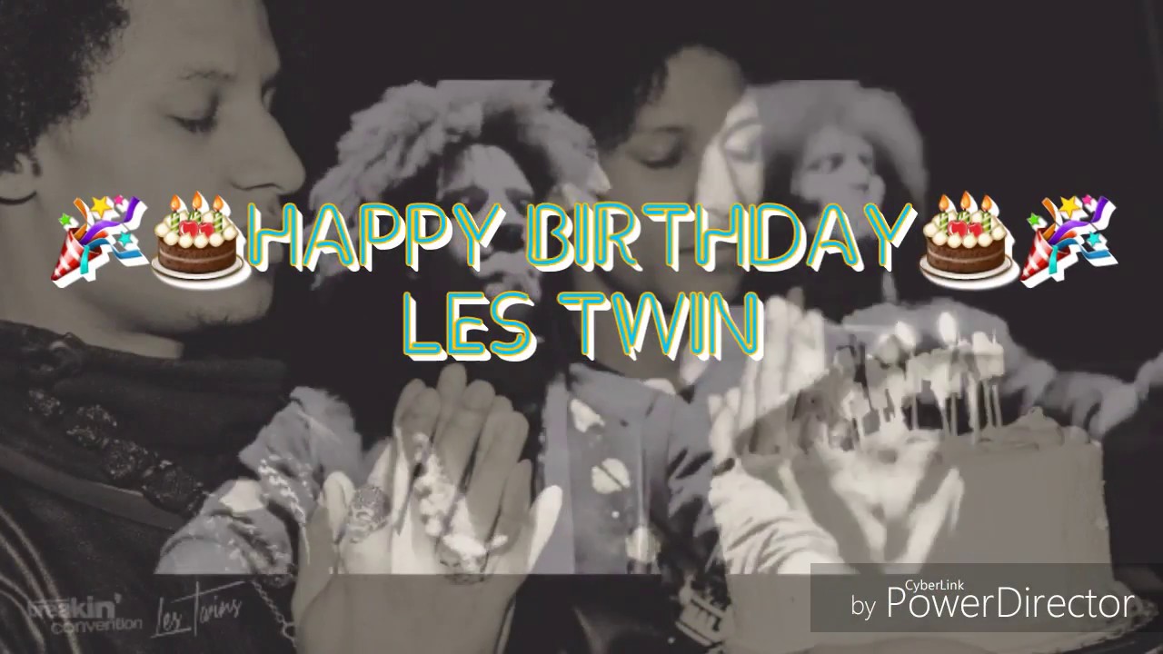 🎉🎂 HAPPY BIRTHDAY LES TWINS 🎂🎉