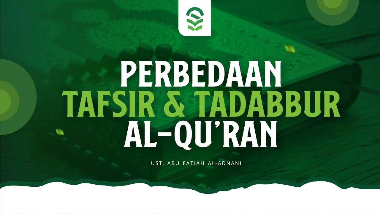 Perbedaan Tafsir & Tadabbur Al-Qur'an - Ust. Abu Fatiah Al-Adnani