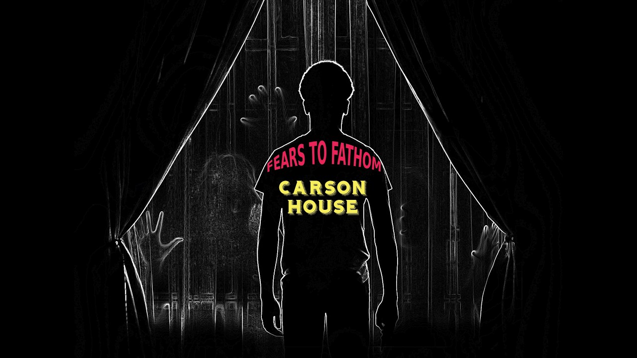 Fears to Fathom: Carson House