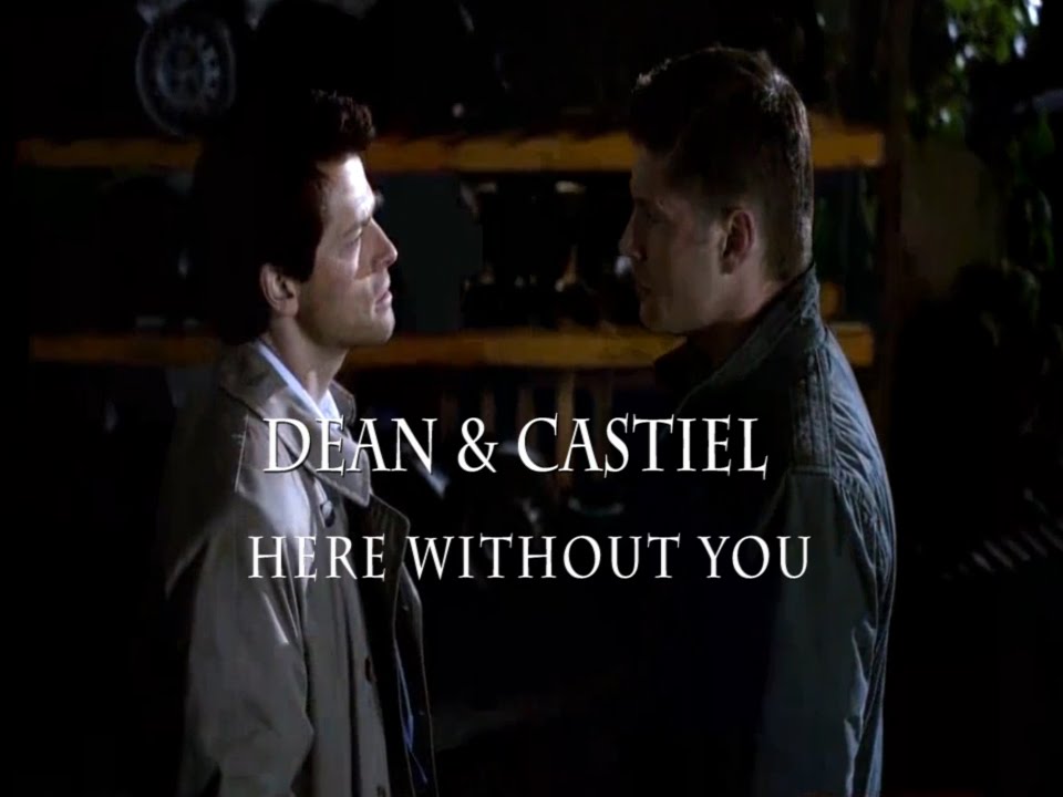 Dean & Castiel - Here Without You (Re-Upload)