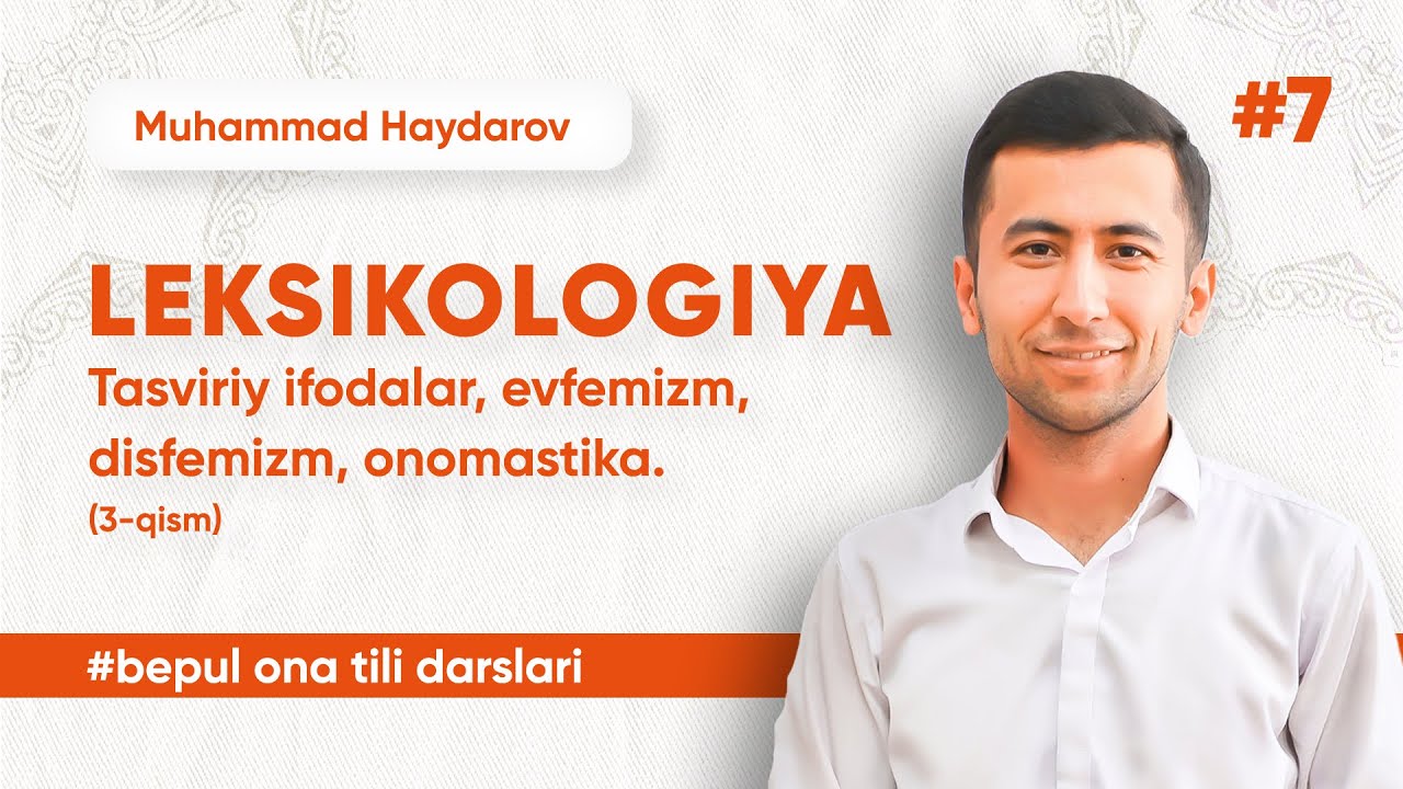 7 - dars | Leksikologiya 3-qism. Tasviriy ifodalar, evfemizm, disfemizm, onomastika.