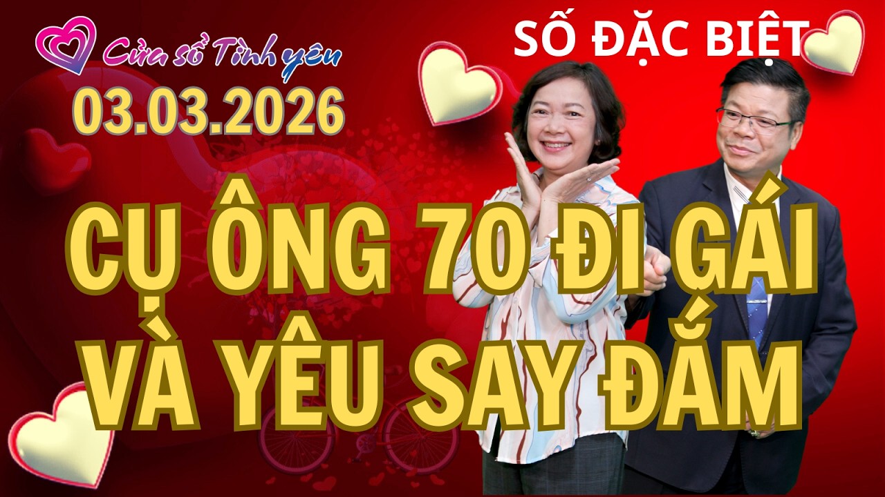 Ông 70 đi Gái và yêu say đắm | Cửa sổ tình yêu | Chuyên gia tâm lý Đinh Đoàn