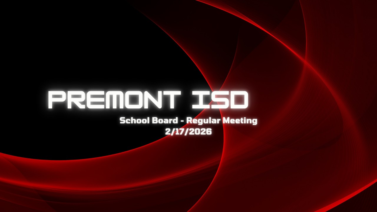 Premont ISD - Regular Board Meeting 2.17.26
