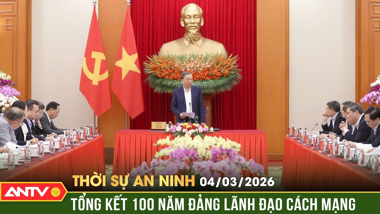 Thời sự an ninh ngày 4/3: Tổng Bí thư Tô Lâm chủ trì tổng kết 100 năm Đảng lãnh đạo cách mạng | ANTV