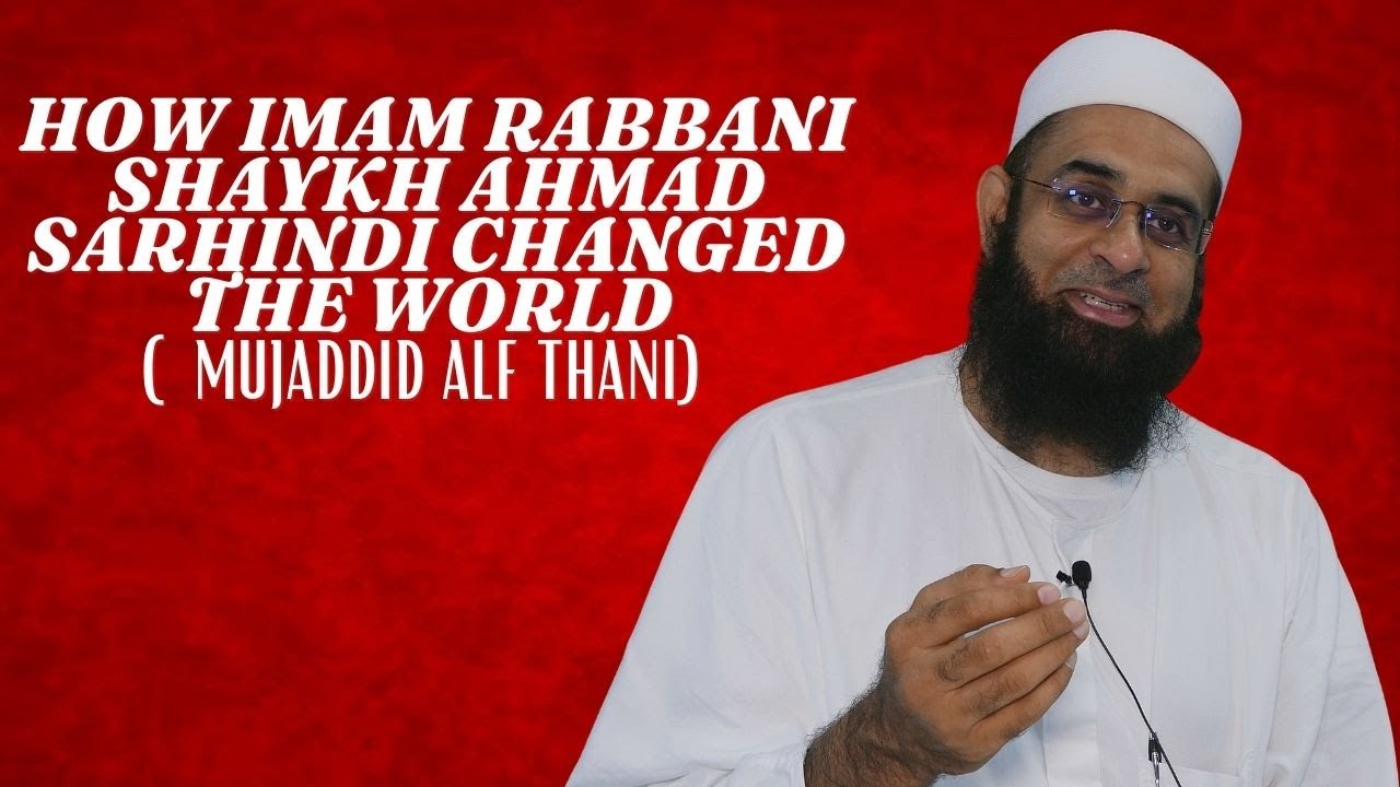 How Imam Rabbani Shaykh Ahmad Sarhindi Changed the World (Mujaddid Alf Thani) | Mufti Abdur-Rahman