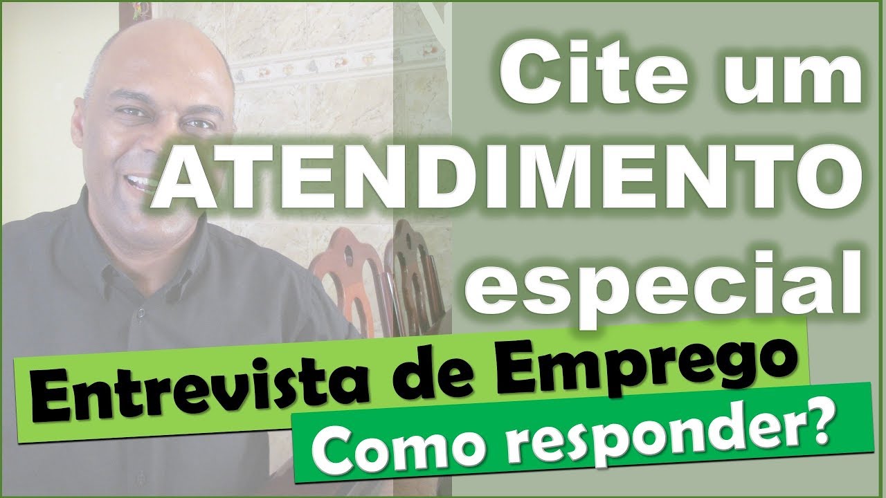 Cite um atendimento especial Entrevista de emprego
