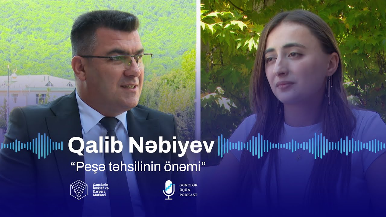 “Peşə təhsilinin önəmi” | Qalib Nəbiyev | Quba | #gənclərüçün​ podkast