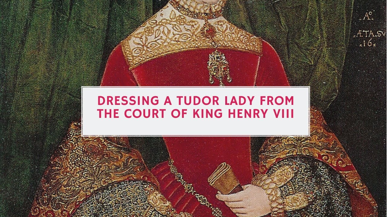 Dressing A Tudor Lady from the Court of Henry VIII