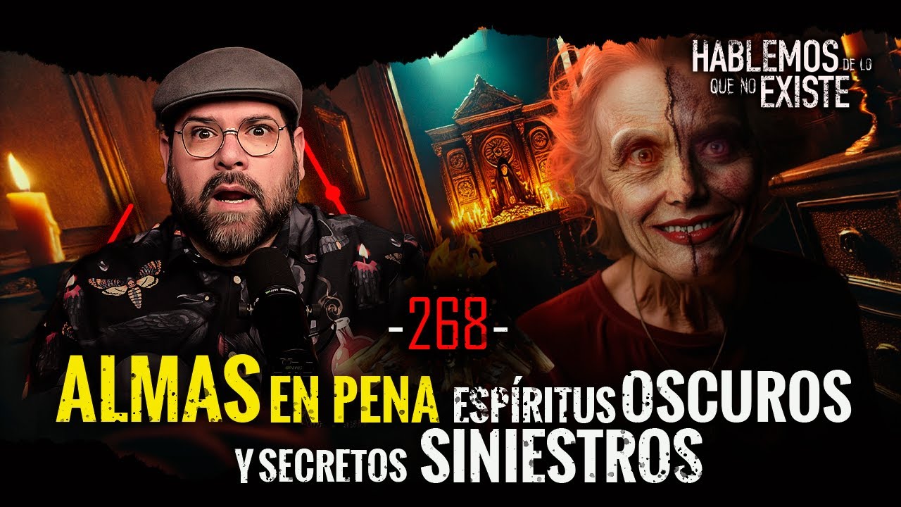 ALMAS en pena | Espíritus OSCUROS y secretos SINIESTROS  EP: 268
