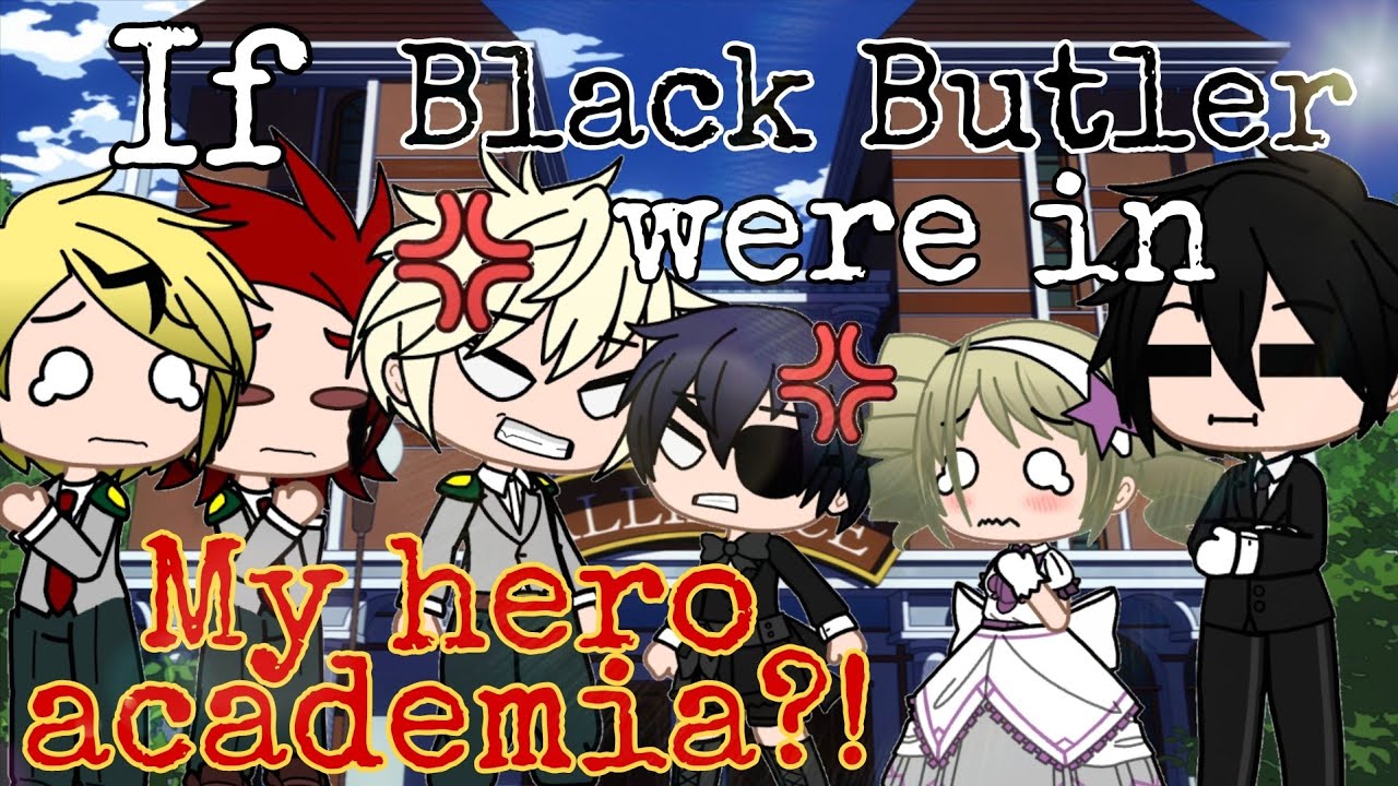 If Black Butler were in My hero Academia?! | Part 1| Black Butler | Mha/bnha | Gacha Club