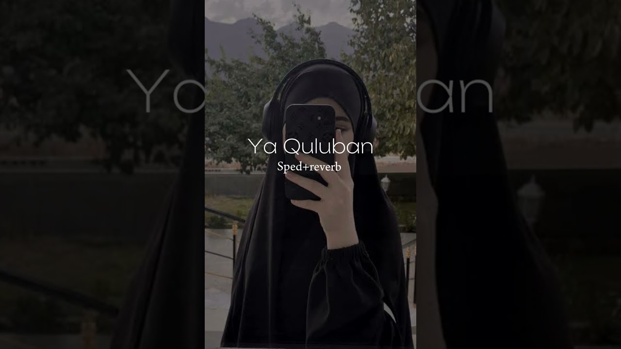Ya Quluban (sped+reverb) full version