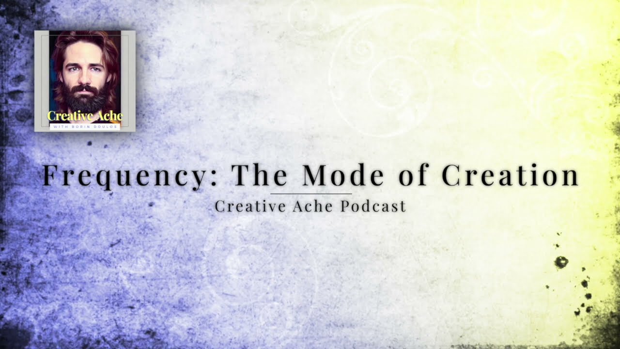 Frequency: God's Mode of Creation | Creative Ache Podcast