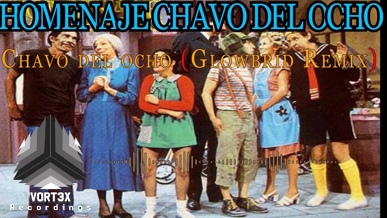 Chavo del ocho (Remix) - Glowbrid    Homenaje a Chespirito