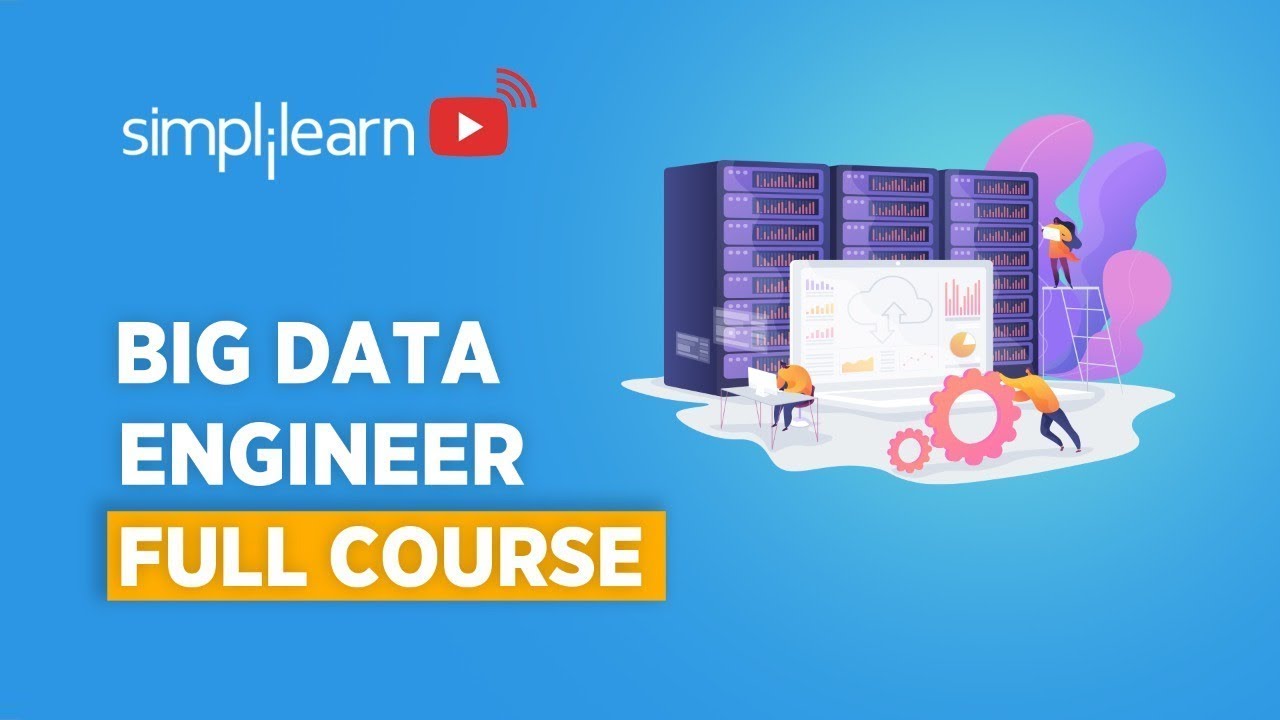Big Data Engineer Full Course | Big Data Tutorial For Beginners | Big Data Engineer | Simplilearn