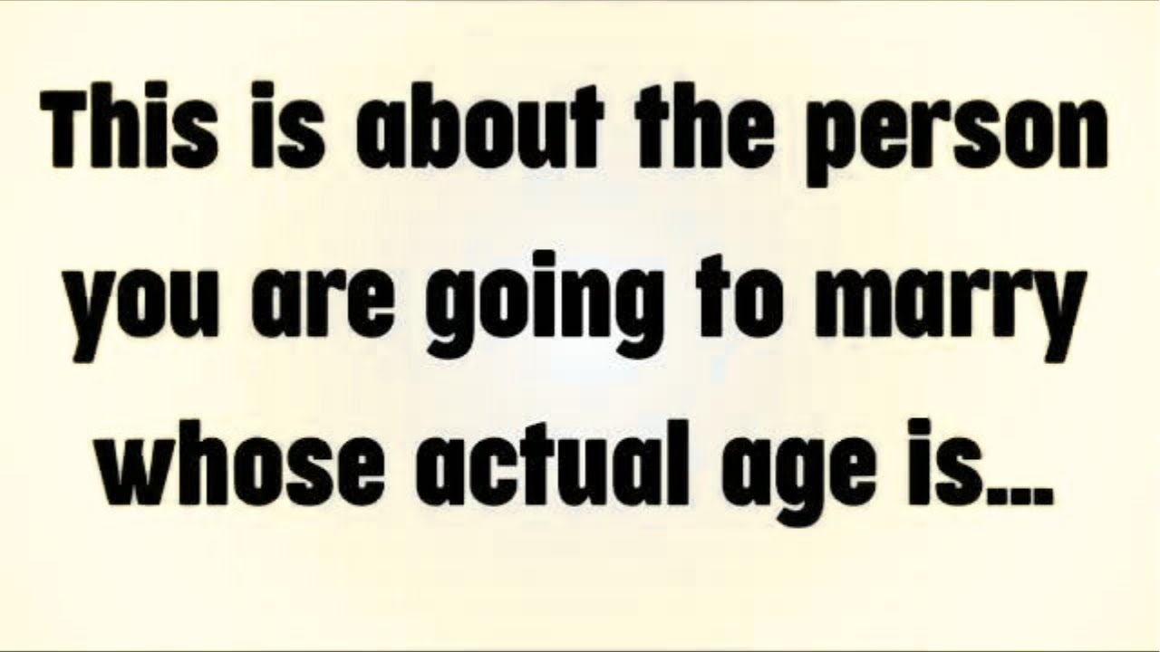 💸 This is about the person you are going to marry whose actual age is…