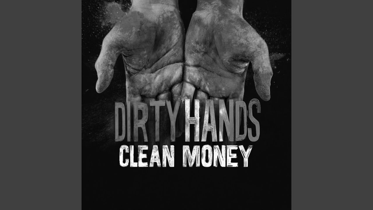 Dirty Hands Clean Money