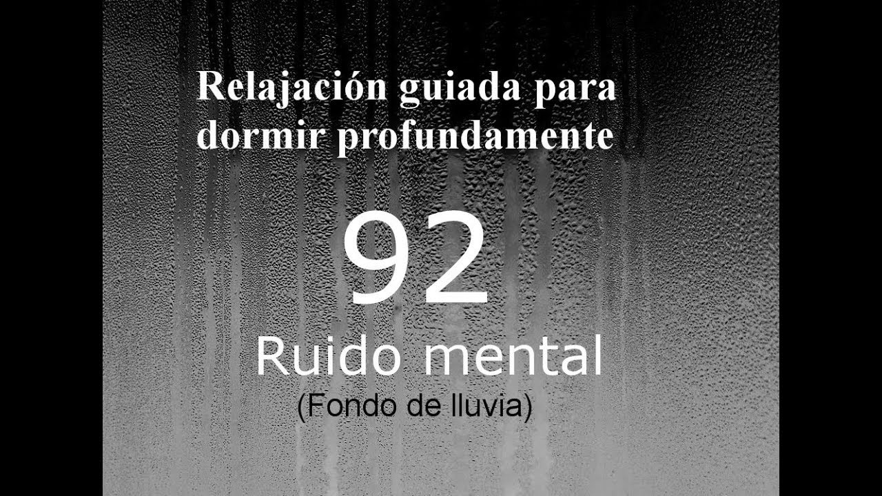 RELAJACION PARA DORMIR - 92 - Ruido mental. Fondo de lluvia
