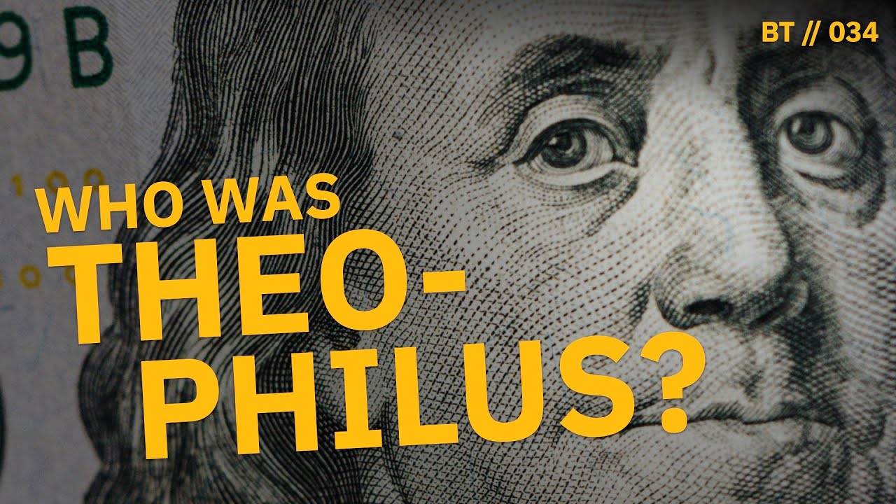 Who was Theophilus in the Bible? Why Did Luke Write Luke and Acts to Him? [ BT // 034 ]