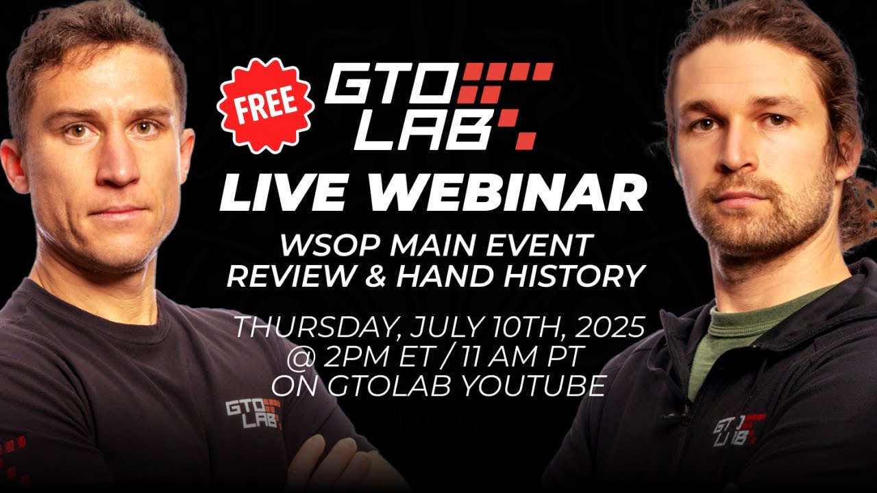 GTO LAB FREE Live Webinar: WSOP Main Event Study Session with Daniel Dvoress and Ben Heath