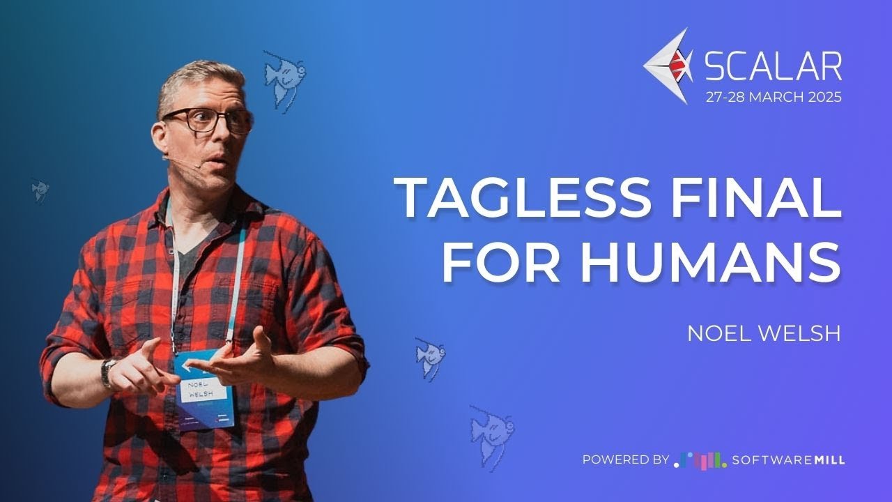Tagless Final for Humans by Noel Welsh | Scalar Conference 2025