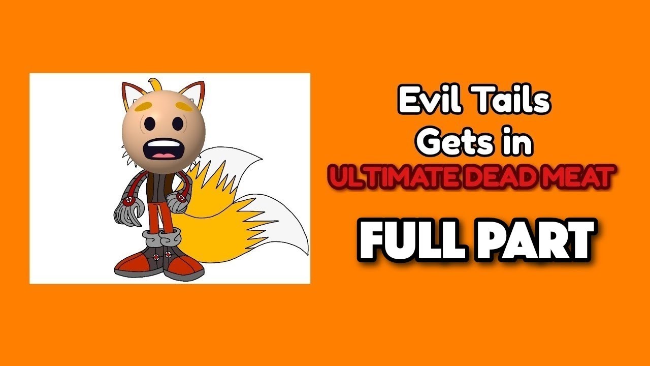 Evil Tails Gets in Ultimate Dead Meat (Full Part)