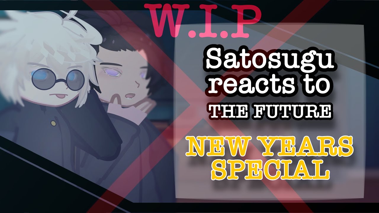 WIP. 2X | Satosugu reacts to The Future | Gojo & Geto 🩵💜 | JJK | New Year's Special 