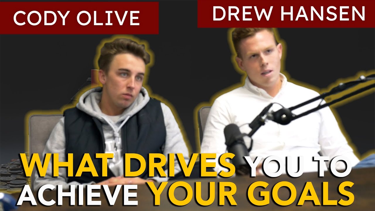 What Drives You to Achieve Your Goals | Cody Olive and Drew Hansen