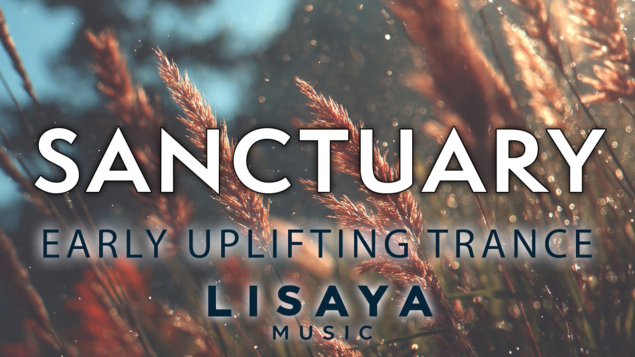 Sanctuary – Early Uplifting Trance Anthem | Lisaya