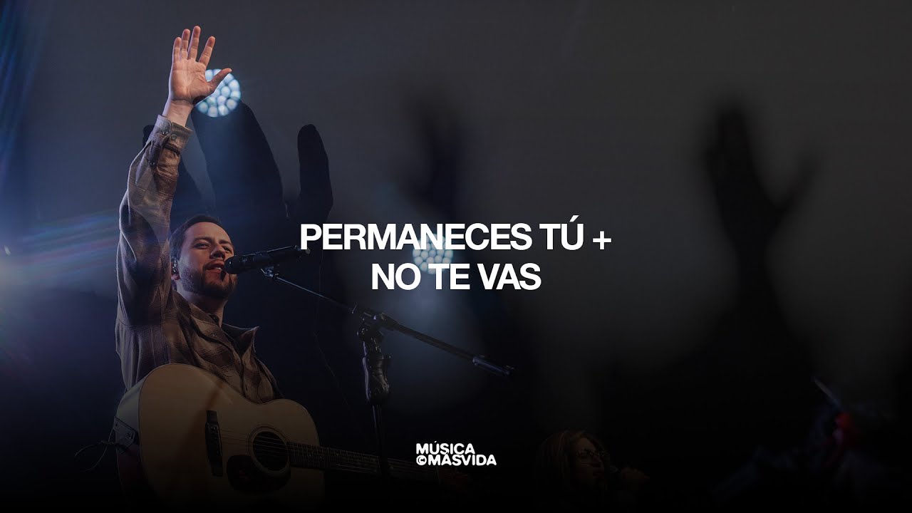 Permaneces Tú + No te Vas - Musica MásVida