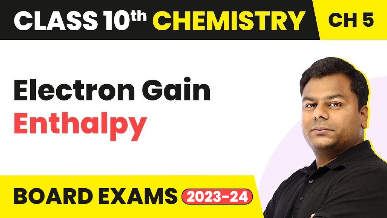 Class 10 Chemistry Ch 5 | Electron Gain Enthalpy - Periodic Classification of Elements