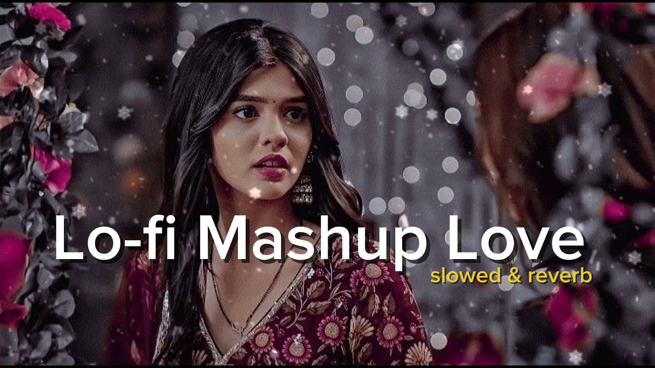 LOFI Mashups love song Hindi (official music and video)