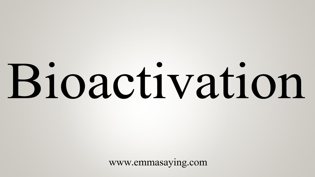 How To Say Bioactivation