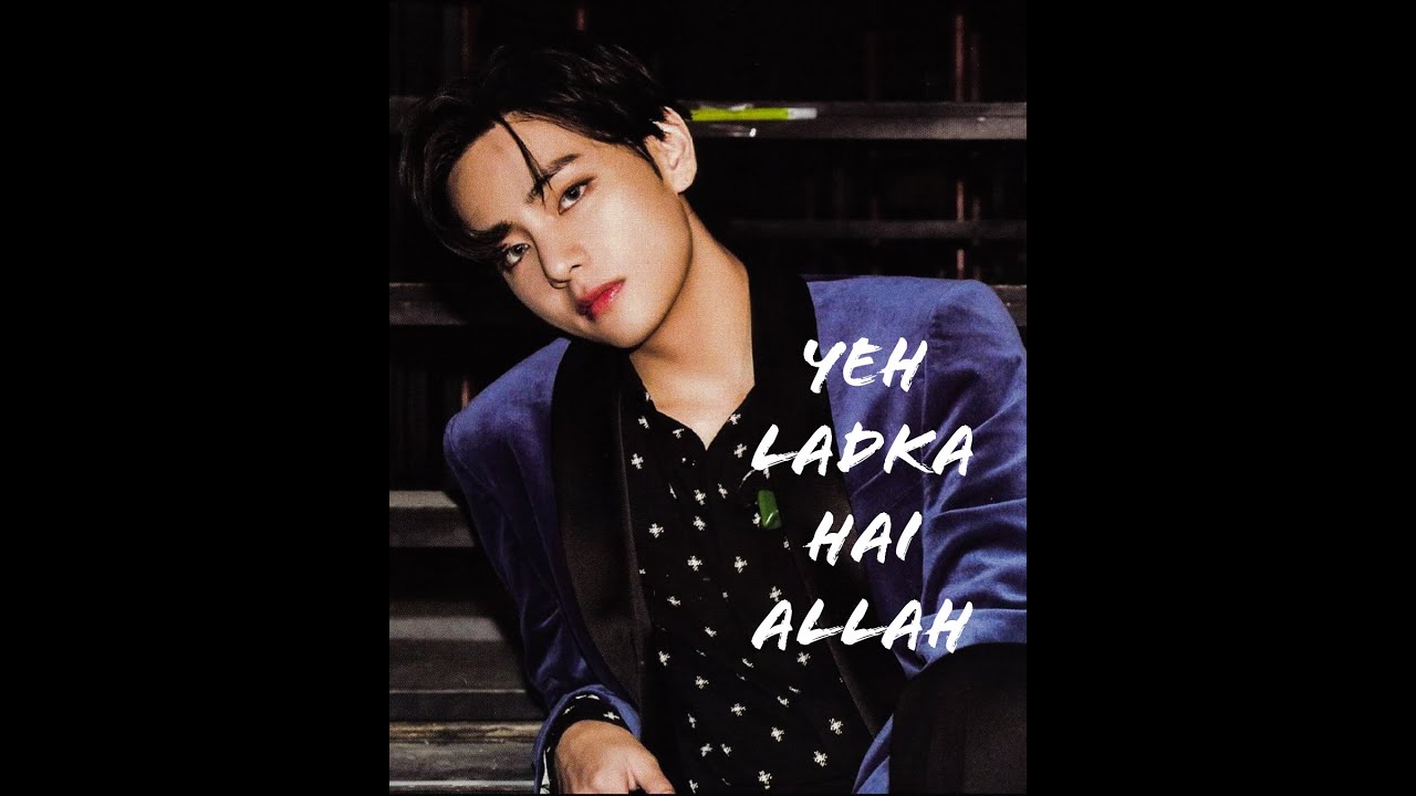 Yeh ladka hai allah X BTS V