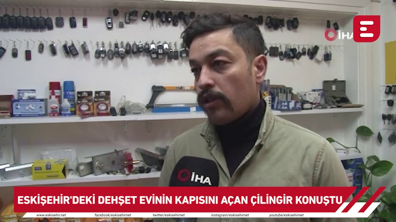 Eskişehir'deki dehşet evinin kapısını açan çilingir konuştu
