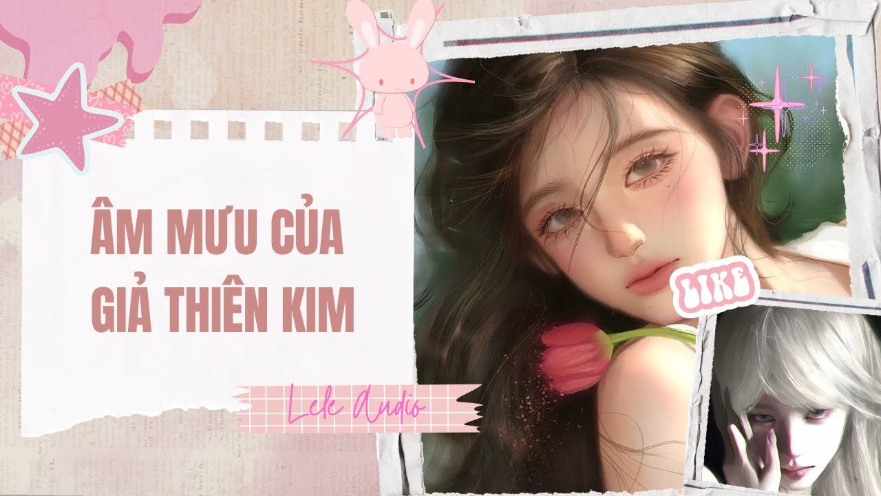 [TRUYỆN AUDIO] [FULL] ÂM MƯU CỦA GIẢ THIÊN KIM || Lele Audio