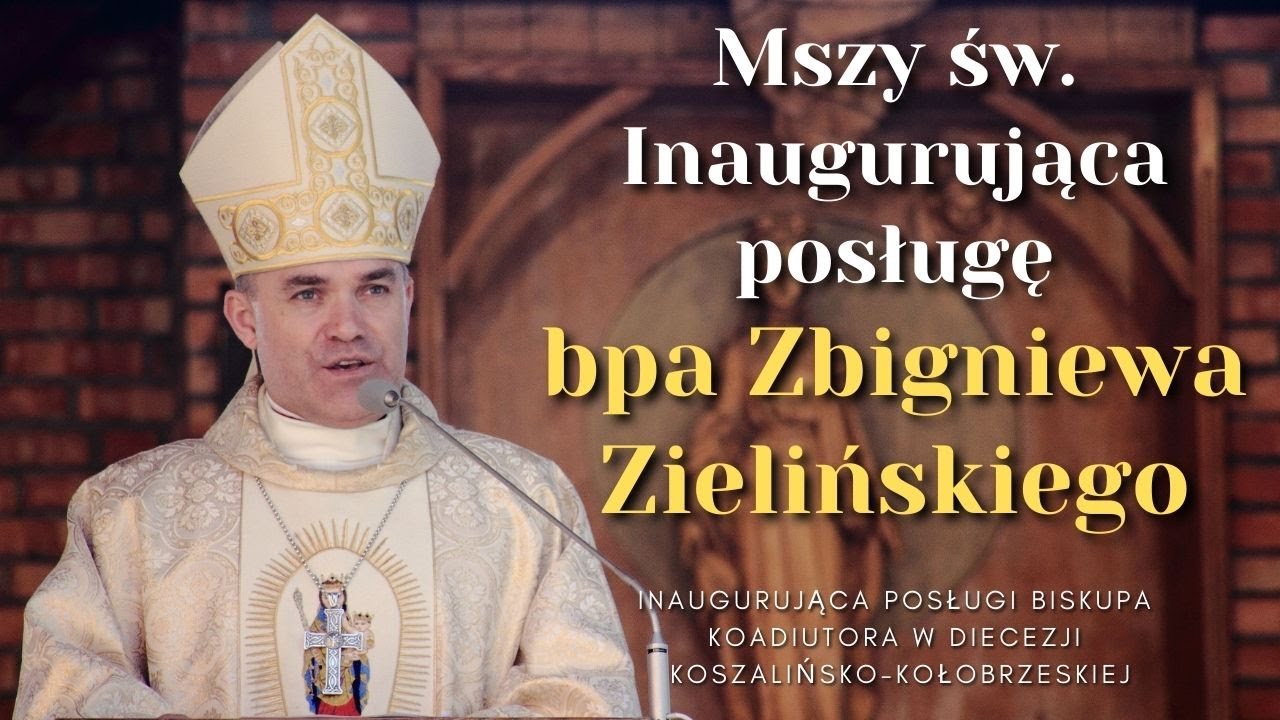 Mszy św. Inaugurująca posługę bpa koadiutora Zbigniewa Zielińskiego w diec.koszalińsko-kołobrzeskiej