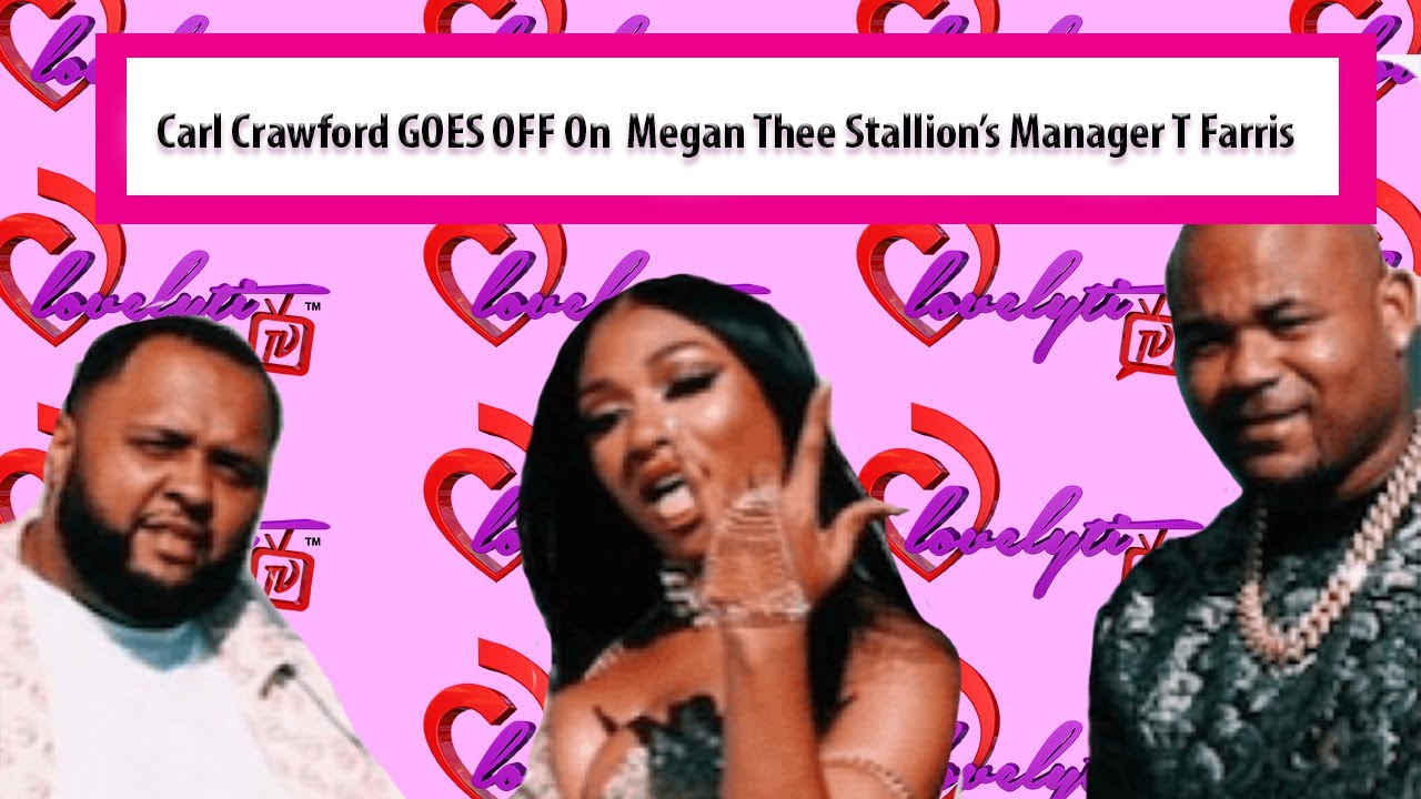 Carl Crawford GOES OFF On  Megan Thee Stallion’s Manager T Farris ~You're A SNAKE!
