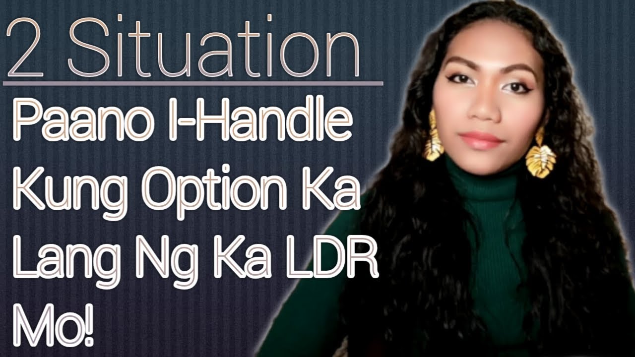 2 Sitwasyon Kung Anong Gagawin Mo Kung Malaman Mong Option Ka Lang Ng Ka LDR Mo?...|ATE JING