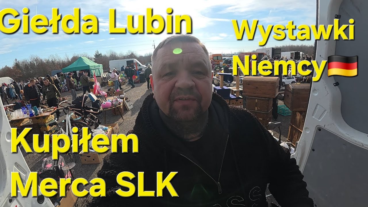 WYSTAWKI NIEMCY +GIEŁDA LUBIN +ZAKUP  MERCEDESA SLK ZAPRASZAM 