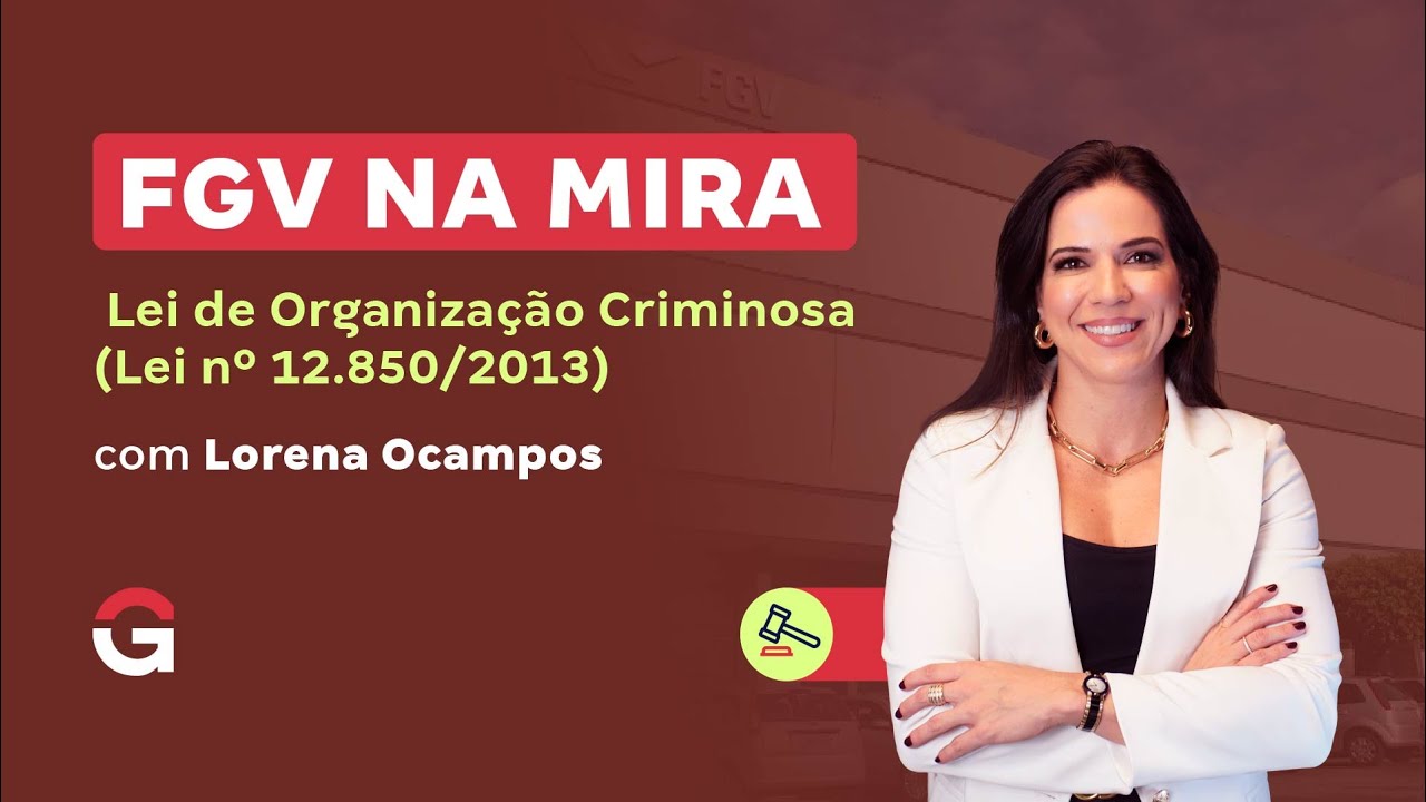 FGV NA MIRA | Lei de Organização Criminosa (Lei nº 12.850/2013)