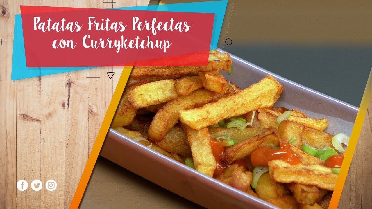 Patatas Fritas Perfectas con Curryketchup / La Pera Limonera