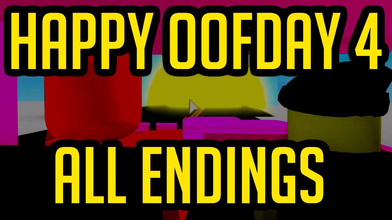Happy Oofday 4 ALL ENDINGS