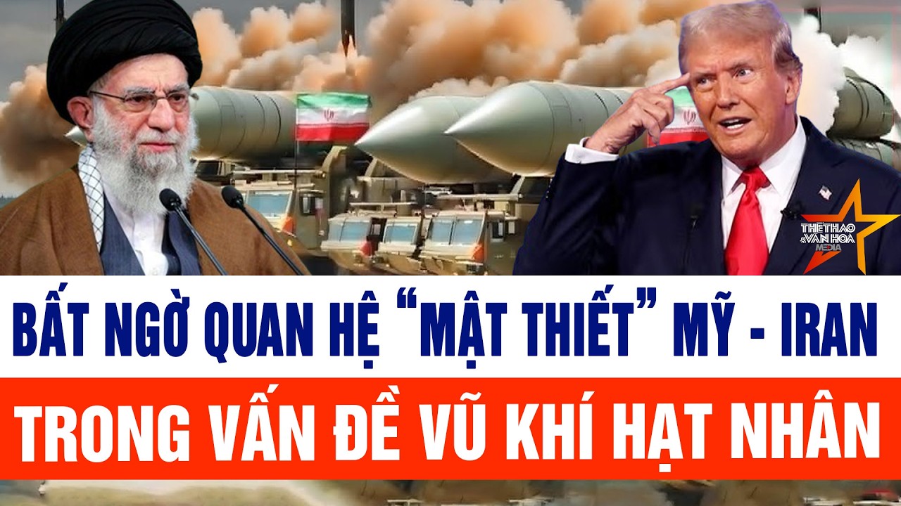 Tin thế giới: Bất ngờ quan hệ “mật thiết” Mỹ - Iran trong vấn đề vũ khí hạt nhân