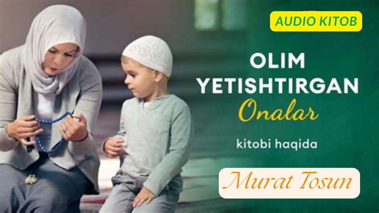 Olim yetishtirgan onalar. Murat Tosun // AUDIO KITOB.