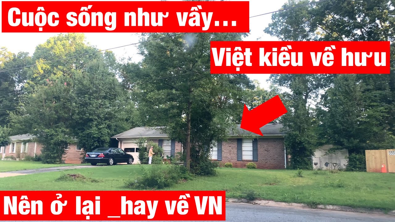 Cuộc Sống Ở Mỹ Như Vầy, Việt Kiều Về Hưu Có Nên Về VN Hưởng Phước? # 147